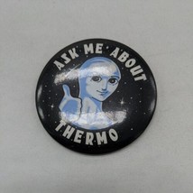 Ask Me About Thermo Alien Space Pin Pinback 2.5&quot; - $8.90
