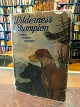 Wilderness Champion Joseph Wharton Lippincott First Edition HC/DJ 1944 [Hardcove - £193.18 GBP