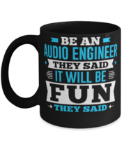 Be An Audio Engineer They Said It Will Be Fun Novelty Funny Mug  - $17.95