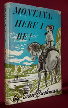 Dan Cushman MONTANA HERE I BE 1950 First edition Historical Novel Frontier HC DJ - £53.08 GBP