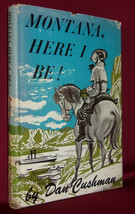 Dan Cushman MONTANA HERE I BE 1950 First edition Historical Novel Frontier HC DJ - £50.44 GBP