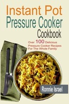 Instant Pot Pressure Cooker Cookbook: Over 100 Delicious Pressure Cooker Recipes - $12.86