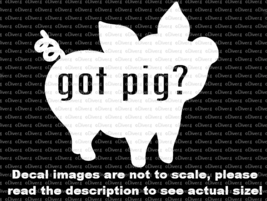 Got Pig? Cute Pig Silhouette Car Van Truck Decal USA Made US Seller - £5.24 GBP+