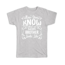 Now you Know What an Awesome BROTHER Looks : Gift T-Shirt Family Birthday Christ - £19.97 GBP