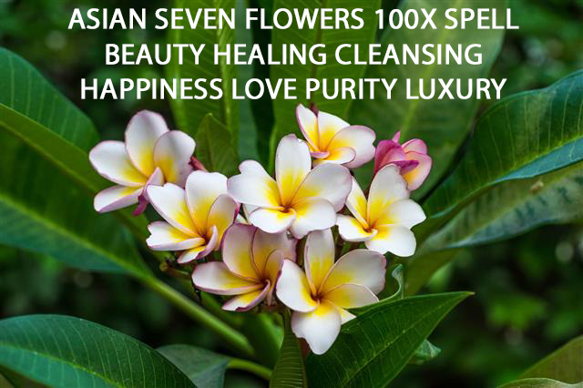 100X 7 FLOWERS ASIAN LOVE BEAUTY HEALING CLEANSE PURITY LUXURY HAPPINESS MAGICK