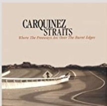  Where The Freeways Arc Over The Burnt Edges by Carquinez Straits Cd - £8.69 GBP