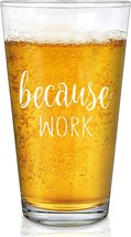 Because Work Drinking Glass, 15Oz Coworker Beer Pint Glass - £14.65 GBP