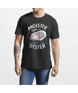Moister Than An Oyster Mens Cotton T-Shirt - $20.45