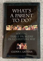 Whats a Parent to Do Solving Family Problems in a Christlike Way Glenn L... - £4.66 GBP