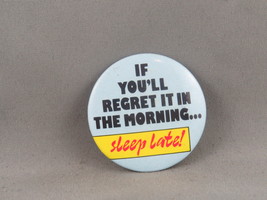 Vintage Novelty Pin -If You&#39;ll Regret it in the Morning Sleep Late-Cellu... - £11.75 GBP