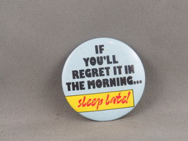Vintage Novelty Pin -If You&#39;ll Regret it in the Morning Sleep Late-Cellu... - $15.00