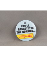 Vintage Novelty Pin -If You&#39;ll Regret it in the Morning Sleep Late-Cellu... - £11.72 GBP