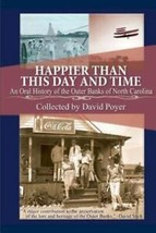 Happier Than This Day and Time: An Oral History of the Outer Banks of NC D Poyer - £11.16 GBP