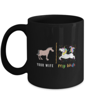 Coffee Mug Funny Your Wife My Wife Unicorn Horse Parenting Hilarious  - £16.04 GBP