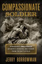 Compassionate Soldier: Remarkable True Stories of Mercy, Heroism, and Honor from - $8.97