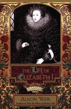 The Life of Elizabeth I Hardcover Alison Weir 1998 - $9.87