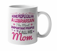 Some People Call Me A Librarian. The Most Important People Call Me Mom Coffee &amp;  - £15.80 GBP+