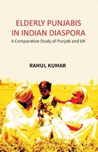 Elderly Punjabis in Indian Diaspora: A Comparative Study of Punjab A [Hardcover] - £20.57 GBP