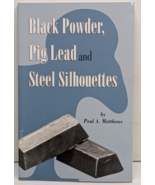 Black Powder, Pig Lead and Steel Silhouettes 2002 Paul A. Matthews - Pap... - $382.94 MXN