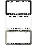 STOPWATCH FOR STOPLIGHTS Assorted Legal License Plate Frame - $6.92+