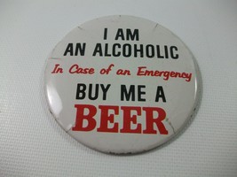 I Am An Alcoholic In Case Emergency Buy Me A Beer 3.25&quot; VTG Pinback Pin Button - £4.25 GBP