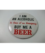 I Am An Alcoholic In Case Emergency Buy Me A Beer 3.25&quot; VTG Pinback Pin ... - £4.22 GBP