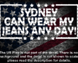 Sydney Can Wear My Jeans Any Day Funny Vinyl Decal US Made Sydney Sweeney - $6.72+