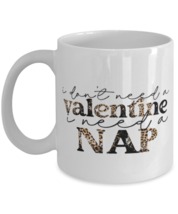 I don&#39;t need a valentine, I need a nap, white Coffee Mug, Coffee Cup 11oz.  - £17.39 GBP