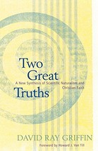 Two Great Truths: A New Synthesis of Scientific Naturalism and Christian... - $8.45