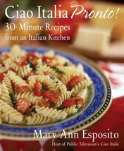 Ciao Italia Pronto!: 30-Minute Recipes from an Italian Kitchen Esposito,... - $11.83
