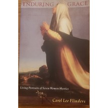 Enduring Grace Living Portraits Of Seven Women Mystics By Carol Flinders 1993 - £6.80 GBP