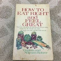 How to Eat Right and Feel Great Virginia and Norman Rohrer Paperback 1977 - £4.73 GBP