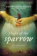 Flight of the Sparrow: A Novel of Early America Amy belding brown - $16.50