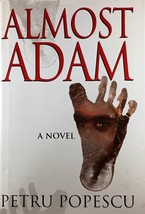 Almost Adam: A Novel by Petru Popescu / 2015 Hardcover First Edition w/DJ - £4.49 GBP