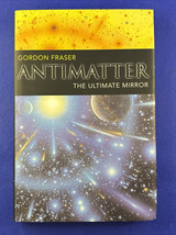 Antimatter : The Ultimate Mirror by Gordon Fraser (2000, Hardcover) - £30.59 GBP