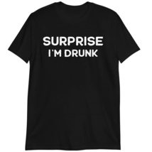 Fourth of July Shirt, Funny Party Tee, Alcohol Gift, Surprise I&#39;m Drunk T-Shirt  - £15.37 GBP+