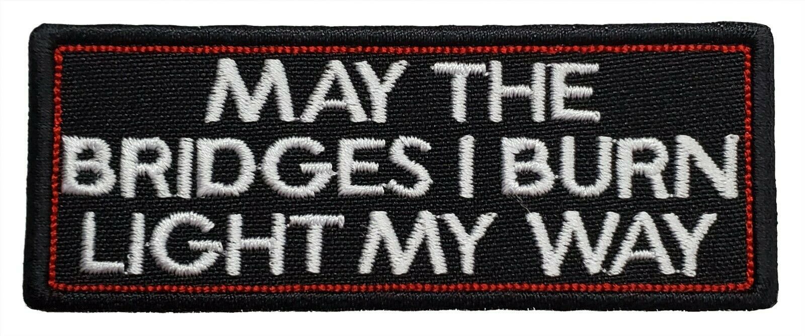May the Bridges I Burn Light My Way Embroidered Applique Iron On Patch - £4.30 GBP