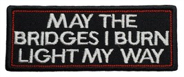 May the Bridges I Burn Light My Way Embroidered Applique Iron On Patch - £4.32 GBP