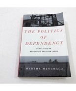 The Politics of Dependency US Reliance on Mexican Oil and Farm Labor PB ... - $401.52 MXN