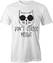 DON'T STRESS MEOWT TShirt Tee Short-Sleeved Cotton CLOTHING S1WSA80 - $15.14+