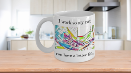 I Work So My Cat Can Have A Better Life Mug Colorful Cats Lover Coffee Ceramic - £15.14 GBP