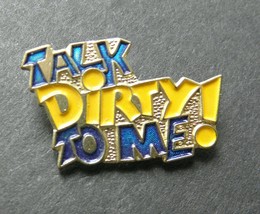 Talk Dirty To Me Funny Lapel Pin Badge 1 Inch Humor Novelty - £4.30 GBP