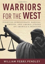 Warriors for the West: Fighting Bureaucrats, Radical Groups, And Liberal Judges  - £7.66 GBP