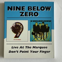 Nine Below Zero Live At The Marquee Don&#39;t Point Your Finger 2 CD Set BGOCD655 - £15.68 GBP