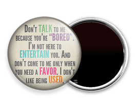 Funny Quote Joke Don&#39;t Talk To Me Because You Bored Refrigerator Fridge Magnets - £13.62 GBP+