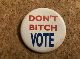 Vintage Don&#39;t BITCH VOTE Pinback Pin Politics 2.25&quot; - £4.16 GBP