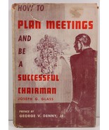 How to Plan Meetings and Be a Successful Chairman Joseph G. Glass - £5.58 GBP