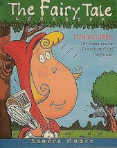 The Fairytale Cookbook Fun Recipes for Families to Create Together Sandr... - $11.89