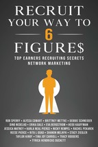 Recruit Your Way To 6 Figures: Top Earners Recruiting Secrets Network Ma... - $5.89