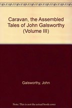 Caravan, the Assembled Tales of John Galsworthy (Volume III) [Hardcover] John Ga - £2.13 GBP